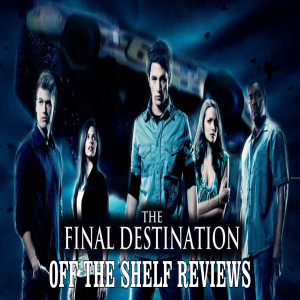 The Final Destination Review - Off The Shelf Reviews