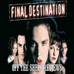 Final Destination Review - Off The Shelf Reviews