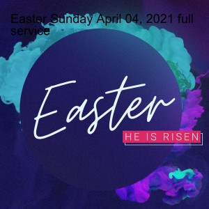 Easter Sunday April 04, 2021 sermon only