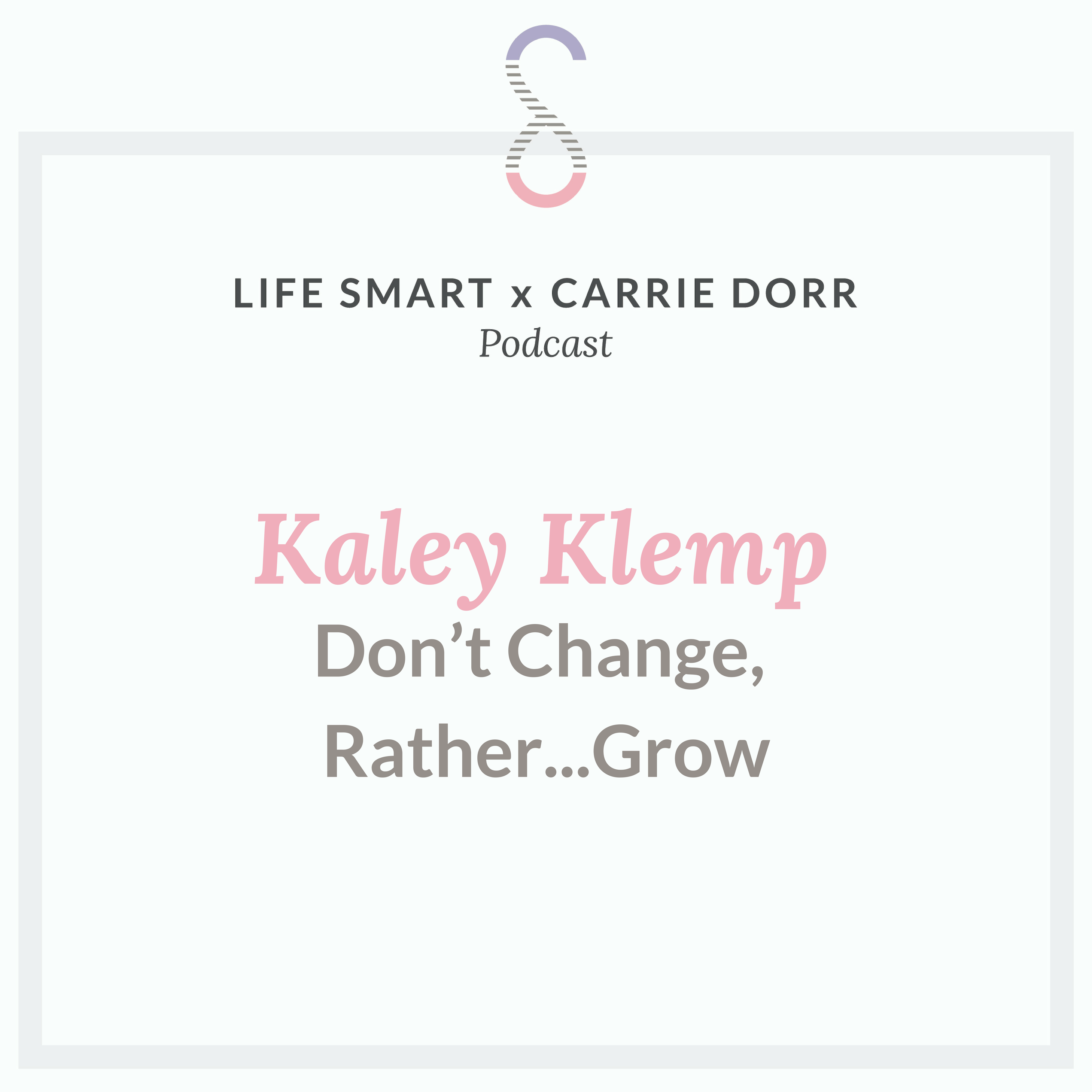 Kaley Klemp: Don’t Change, Rather…Grow