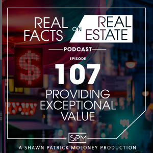 Providing Exceptional Value -EP107- Real Facts on Real Estate