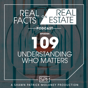 Understanding Who Matters -EP109- Real Facts on Real Estate