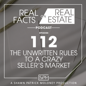 The Unwritten Rules of a Crazy Sellers Market -EP 112- Real Facts on Real Estate