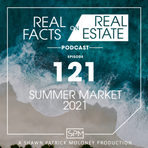 Summer Market 2021 -EP 121- Real Facts on Real Estate