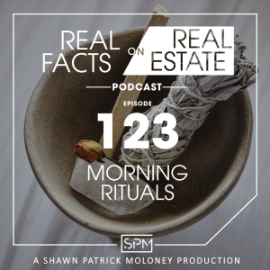 Morning Rituals -EP 123- Real Facts on Real Estate