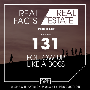 Follow Up Like A Boss -EP 131- Real Facts on Real Estate