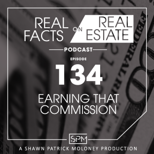 Earning That Commission -EP 134- Real Facts On Real Estate