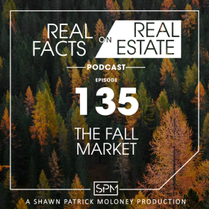 The Fall Market -EP 135- Real Facts on Real Estate