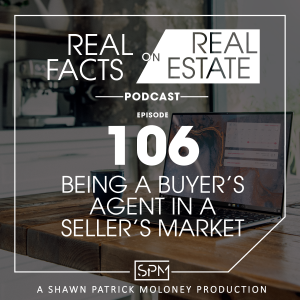Being A Buyers Agent In A Sellers Market -EP106- Real Facts on Real Estate