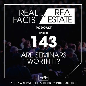 Are Seminars Worth It? -EP 143- Real Facts on Real Estate