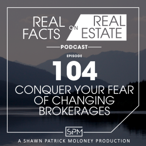 Conquer Your Fear of Changing Brokerages - EP104 - Real Facts on Real Estate