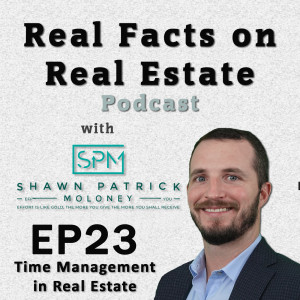 Time Management in Real Estate - EP23 - Real Facts on Real Estate