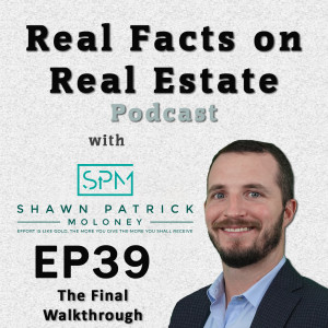 The Final Walkthrough - EP39 - Real Facts on Real Estate
