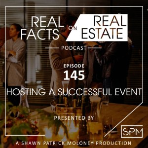 Hosting a Successful Event -EP 145- Real Facts on Real Estate