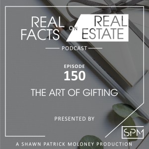The Art of Gifting - EP150- Real Facts on Real Estate
