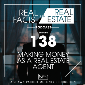 Making Money as a Real Estate Agent -EP 138- Real Facts on Real Estate