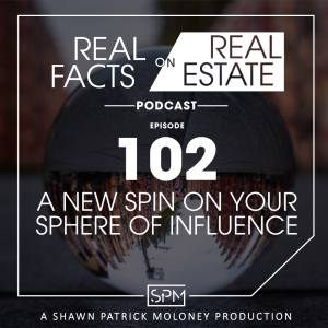 A New Spin on Your Sphere of Influence - EP102 - Real Facts on Real Estate