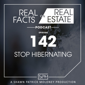 Stop Hibernating -EP 142- Real Facts on Real Estate