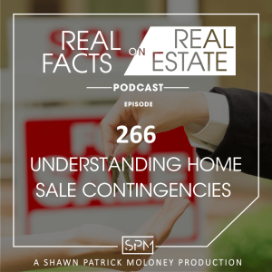 Understanding Home Sale Contingencies - EP 266 - Real Facts on Real Estate