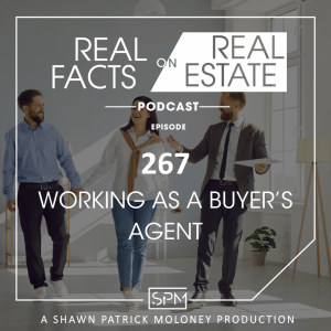 Working As A Buyer’s Agent - EP 267 - Real Facts on Real Estate