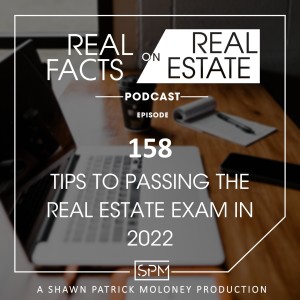 Tips to Passing the Real Estate Exam in 2022 - EP158 - Real Facts on Real Estate