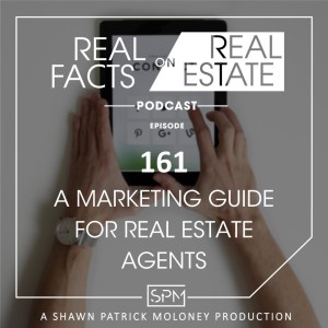 A Marketing Guide for Real Estate Agents - EP161 - Real Facts on Real Estate