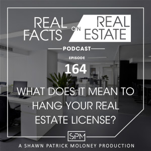 What Does it Mean to Hang Your Real Estate License - EP164 - Real Facts on Real Estate