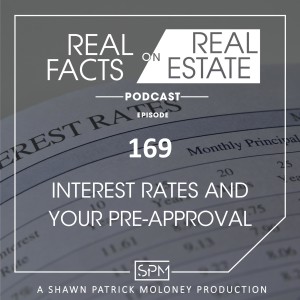 Interest Rates and Your Pre-approval - EP169 - Real Facts on Real Estate