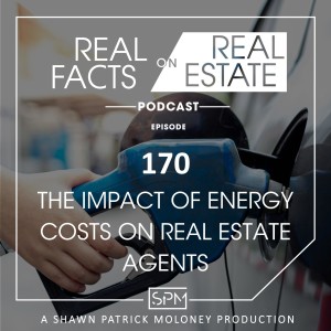 The Impact of Energy Costs on Real Estate Agents - EP170 - Real Facts on Real Estate
