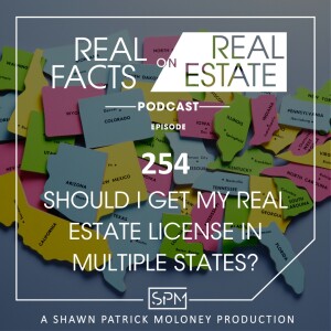 Should I Get My Real Estate License in Multiple States? - EP254 - Real Facts on Real Estate