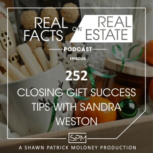 Closing Gift Success Tips with Sandra Weston - EP252 - Real Facts on Real Estate