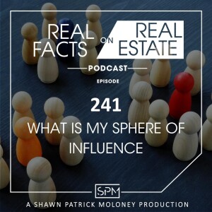 What is My Sphere of Influence - EP241 - Real Facts on Real Estate