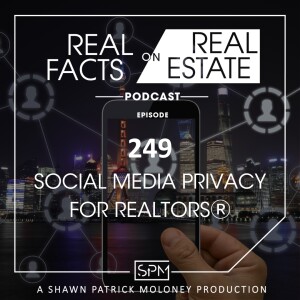Social Media Privacy for RealtorsⓇ - EP249 - Real Facts on Real Estate
