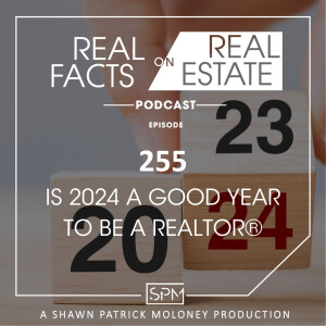 Is 2024 a Good Year to Be a Realtor®? -EP255- Real Facts on Real Estate