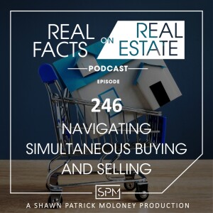 Navigating Simultaneous Buying and Selling - EP246 - Real Facts on Real Estate