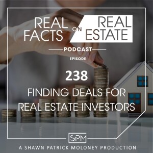 Finding Deals for Real Estate Investors - EP238 - Real Facts on Real Estate