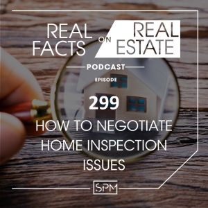 How to Negotiate Home Inspection Issues - EP 299 - Real Facts on Real Estate