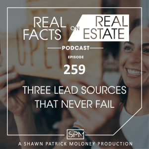 Three Lead Sources That Never Fail - EP259 - Real Facts on Real Estate