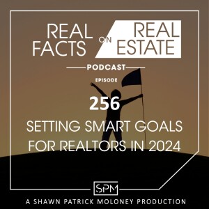 Setting SMART Goals for Realtors in 2024 - EP256 - Real Facts on Real Estate