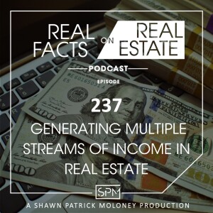 Generating Multiple Streams of Income in Real Estate - EP237 - Real Facts on Real Estate