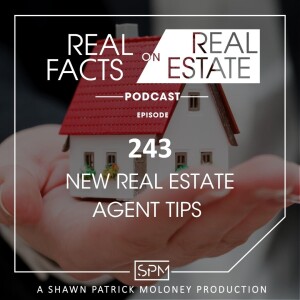 New Real Estate Agent Tips - EP243 - Real Facts on Real Estate