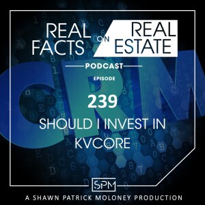 Should I Invest in kvCore - EP239 - Real Facts on Real Estate