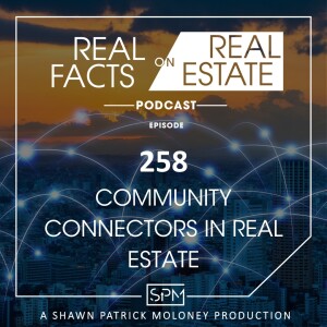 Community Connectors in Real Estate - EP258 - Real Facts on Real Estate