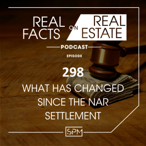 What Has Changed Since The NAR Settlement  -EP 298- Real Facts on Real Estate