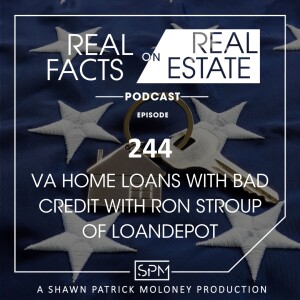 Va Home Loans With Bad Credit with Ron Stroup of loanDepot - EP244 - Real Facts on Real Estate
