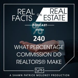 What Percentage Commission Do Realtors® Make - EP240 -Real Facts on Real Estate