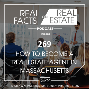 How to Become a Real Estate Agent in Massachusetts - EP 269 - Real Facts on Real Estate