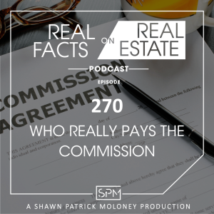 Who Really Pays The Commission? - EP 270 - Real Facts on Real Estate