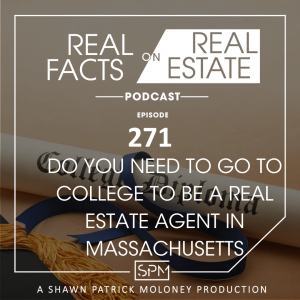 Do You Need to go to College to be a Real Estate Agent in Massachusetts? - EP 271 - Real Facts on Real Estate