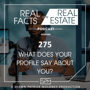 What Does Your Profile Say About You? - EP 275 - Real Facts on Real Estate